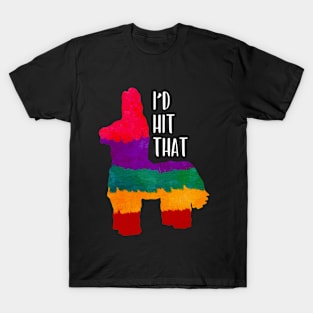 I'd Hit That Pinata Mexican Fiesta Cinco de Mayo T-Shirt